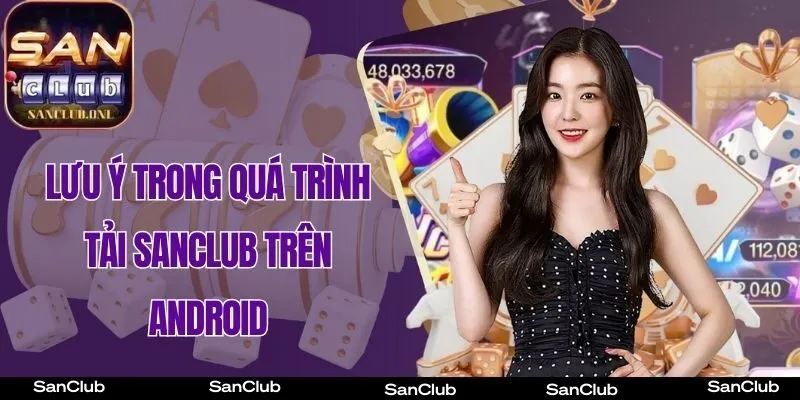 Lưu ý trong quá trình tài SanClub trên Android