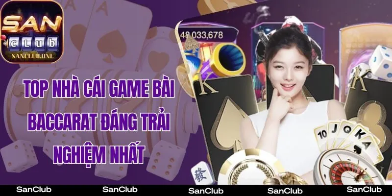 Top nhà cái game bài Baccarat đáng trải nghiệm nhất,
