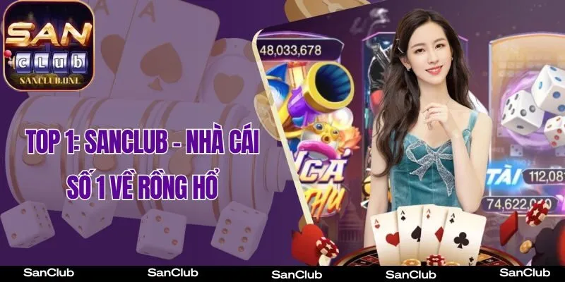 Top 1: Sanclub – Cổng Game số 1 về Rồng Hổ