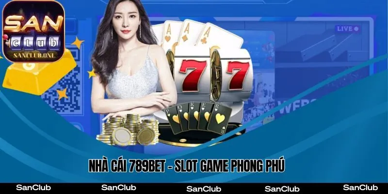 Cổng Game 789Bet - Slot game phong phú