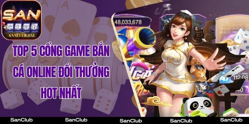 Top 5 cổng game bắn cá online đổi thưởng HOT nhất