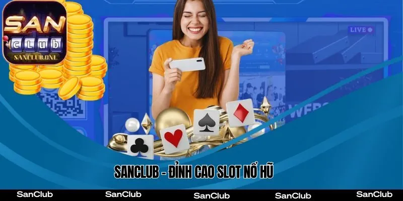 SANCLUB – Đỉnh Cao Slot Nổ Hũ
